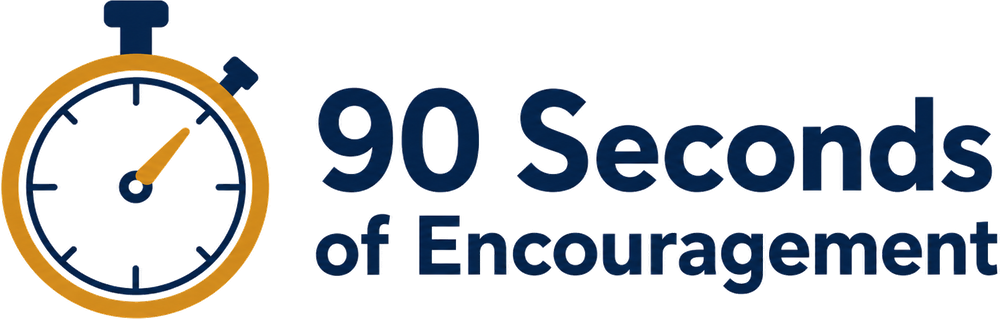 90 Seconds of Encouragement